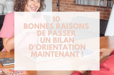 10 bonnes raisons de passer un bilan d'orientation maintenant