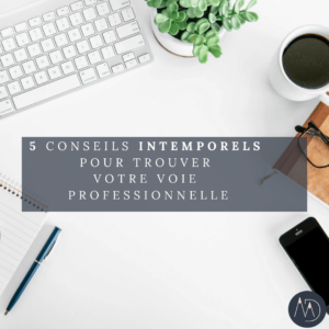 5 conseils INTEMPORELS pour trouver votre voie professionnelle