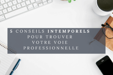 5 conseils INTEMPORELS pour trouver votre voie professionnelle